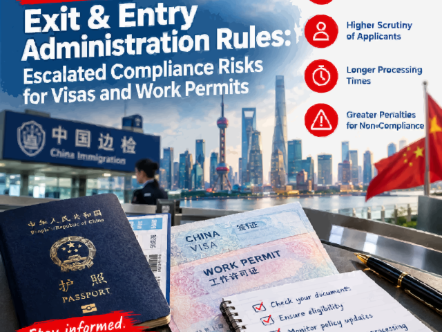 China’s New Exit & Entry Administration Rules: Escalated Compliance Risks for Visas and Work Permits